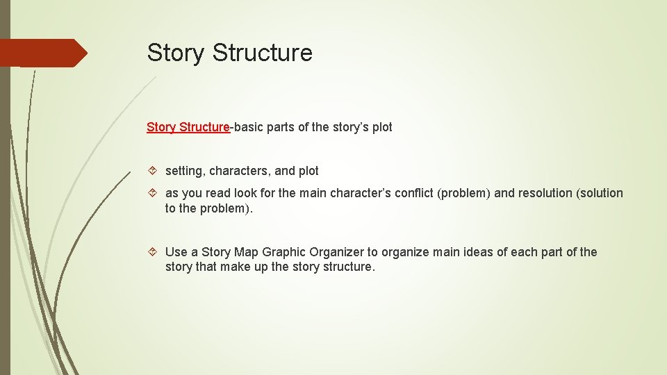 Story Structure-basic parts of the story’s plot setting, characters, and plot as you read