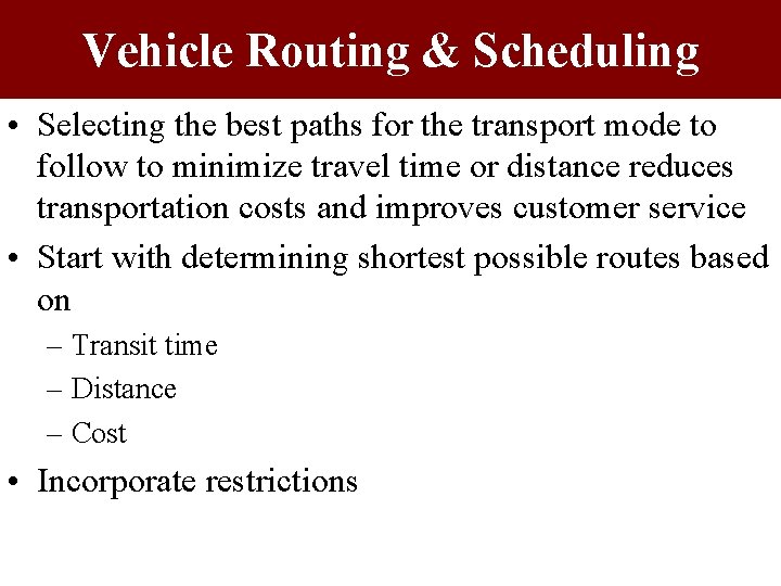 Vehicle Routing & Scheduling • Selecting the best paths for the transport mode to