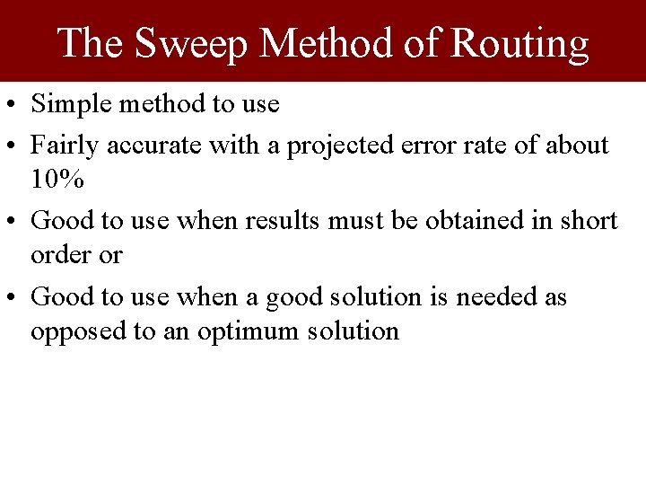 The Sweep Method of Routing • Simple method to use • Fairly accurate with