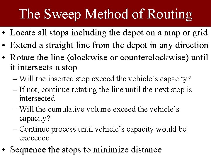 The Sweep Method of Routing • Locate all stops including the depot on a