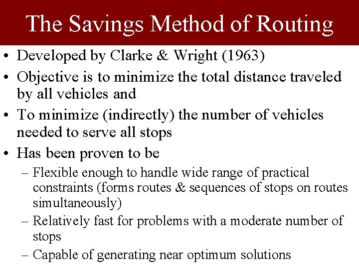 The Savings Method of Routing • Developed by Clarke & Wright (1963) • Objective
