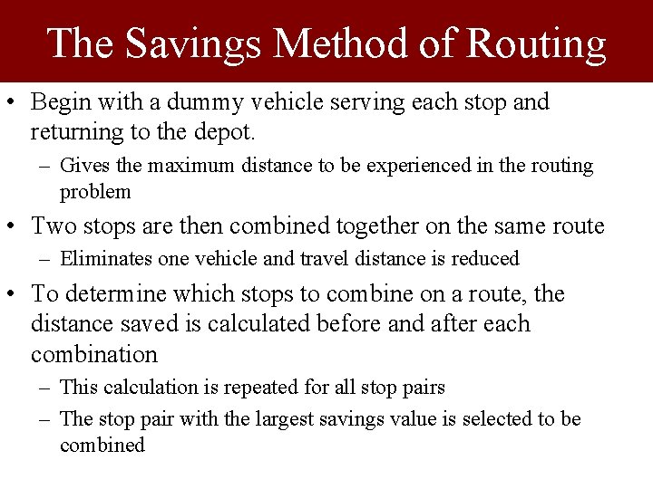 The Savings Method of Routing • Begin with a dummy vehicle serving each stop