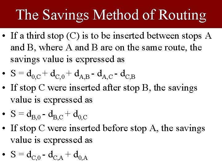 The Savings Method of Routing • If a third stop (C) is to be