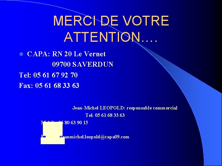 MERCI DE VOTRE ATTENTION…. CAPA: RN 20 Le Vernet 09700 SAVERDUN Tel: 05 61