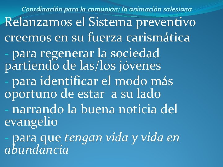 Coordinación para la comunión: la animación salesiana Relanzamos el Sistema preventivo creemos en su