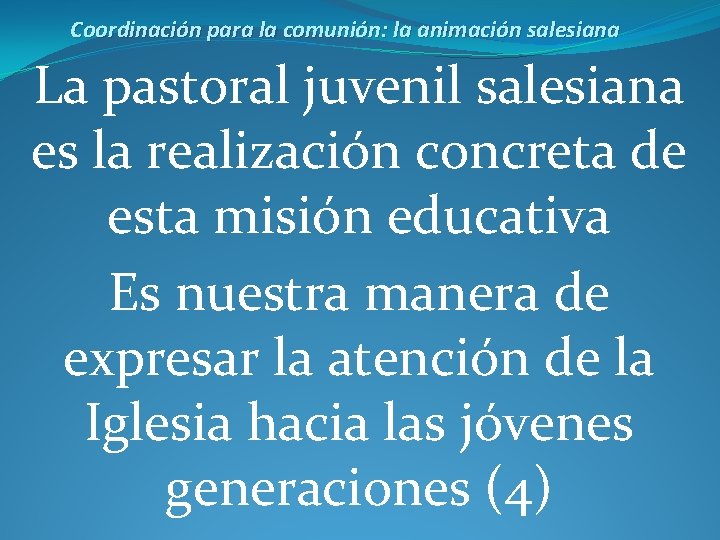 Coordinación para la comunión: la animación salesiana La pastoral juvenil salesiana es la realización