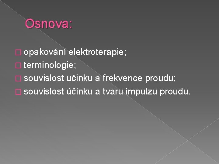 Osnova: � opakování elektroterapie; � terminologie; � souvislost účinku a frekvence proudu; � souvislost