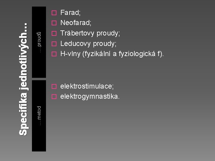 …. proudů � � Farad; Neofarad; Träbertovy proudy; Leducovy proudy; H-vlny (fyzikální a fyziologická