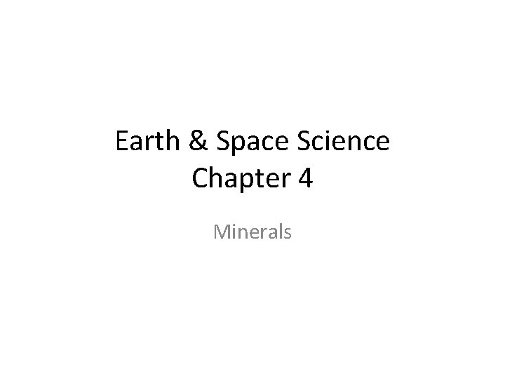 Earth & Space Science Chapter 4 Minerals 