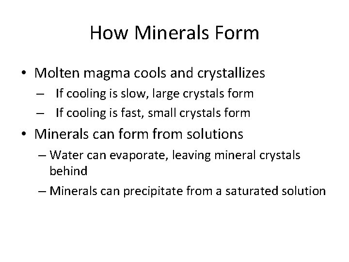 How Minerals Form • Molten magma cools and crystallizes – If cooling is slow,