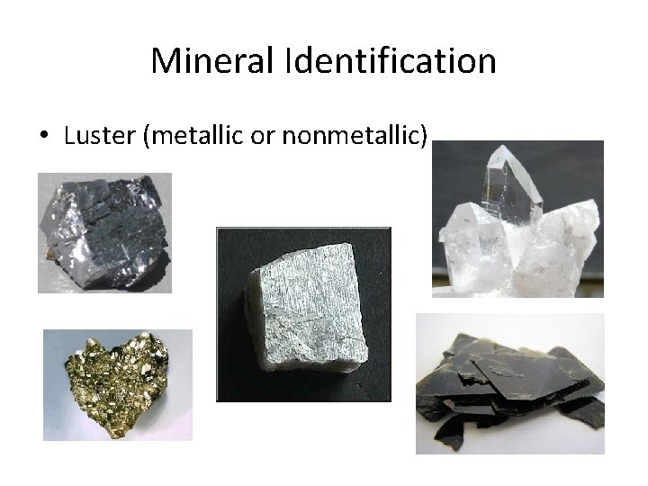 Mineral Identification • Luster (metallic or nonmetallic) 