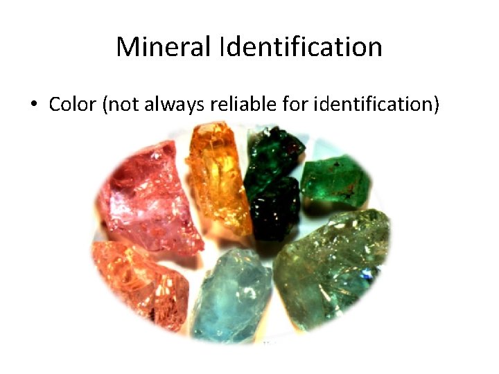 Mineral Identification • Color (not always reliable for identification) 