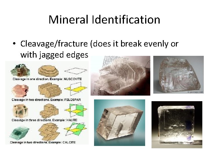 Mineral Identification • Cleavage/fracture (does it break evenly or with jagged edges 