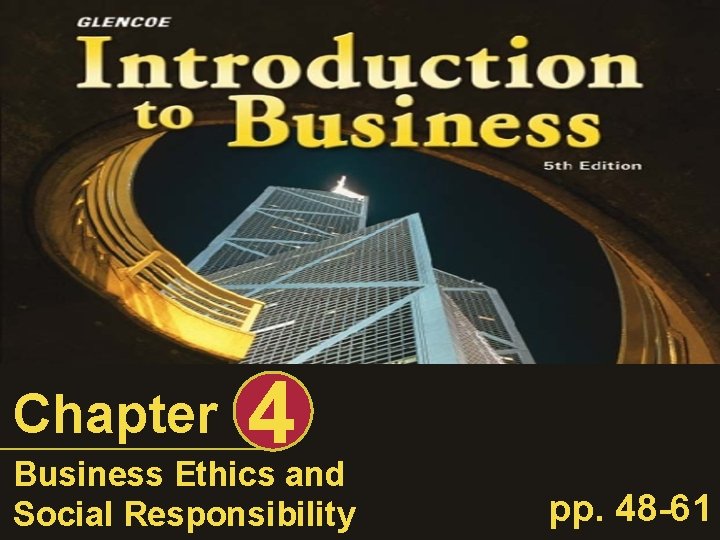 Chapter 4 Business Ethics and Social Responsibility pp. 48 -61 