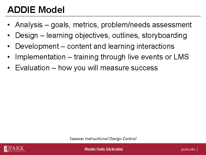 ADDIE Model • • • Analysis – goals, metrics, problem/needs assessment Design – learning