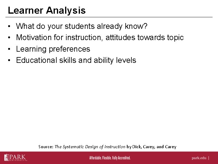 Learner Analysis • • What do your students already know? Motivation for instruction, attitudes