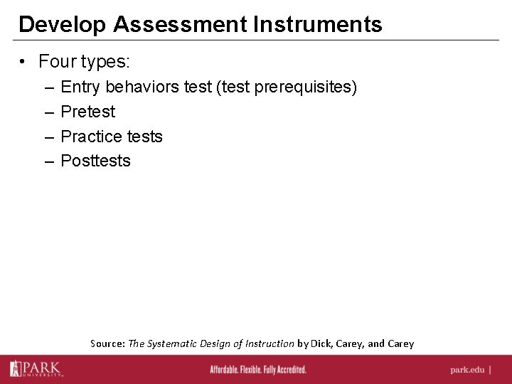 Develop Assessment Instruments • Four types: – – Entry behaviors test (test prerequisites) Pretest