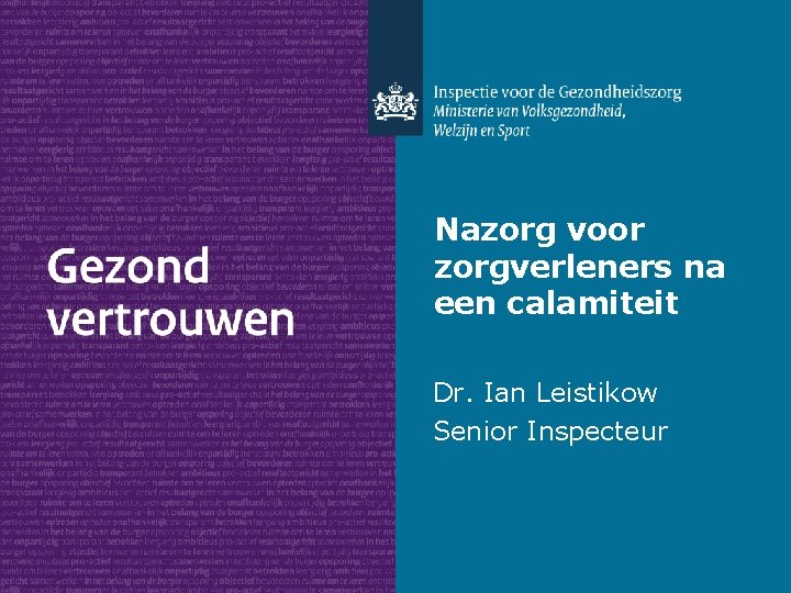 Nazorg voor zorgverleners na een calamiteit Dr. Ian Leistikow Senior Inspecteur 