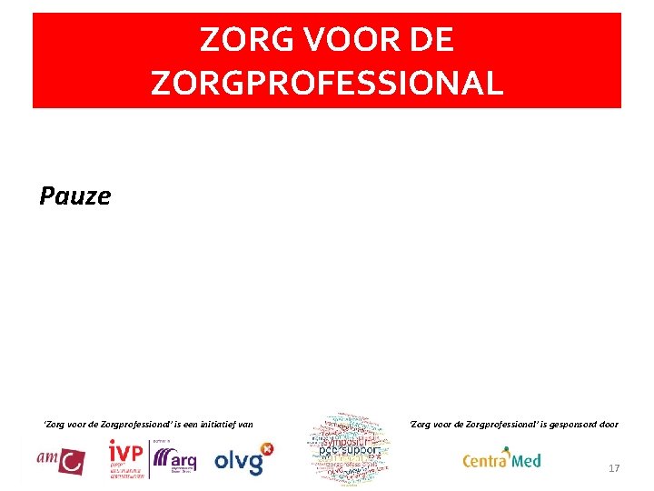 ZORG VOOR DE ZORGPROFESSIONAL Pauze ‘Zorg voor de Zorgprofessional’ is een initiatief van ‘Zorg