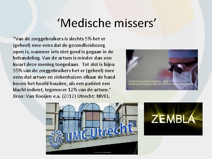 ‘Medische missers’ “Van de zorggebruikers is slechts 5% het er (geheel) mee eens dat