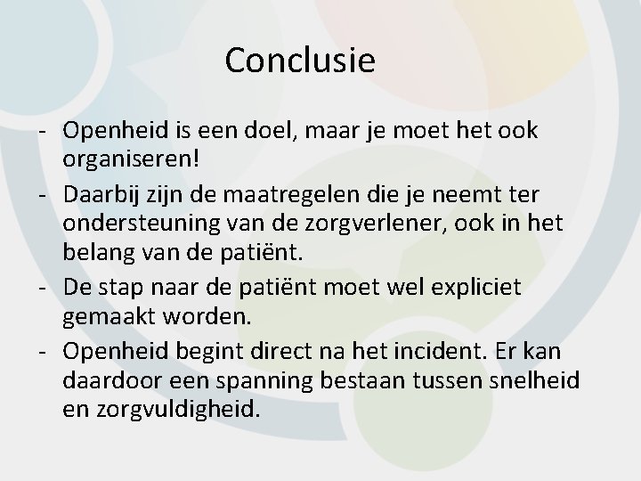 Conclusie - Openheid is een doel, maar je moet het ook organiseren! - Daarbij