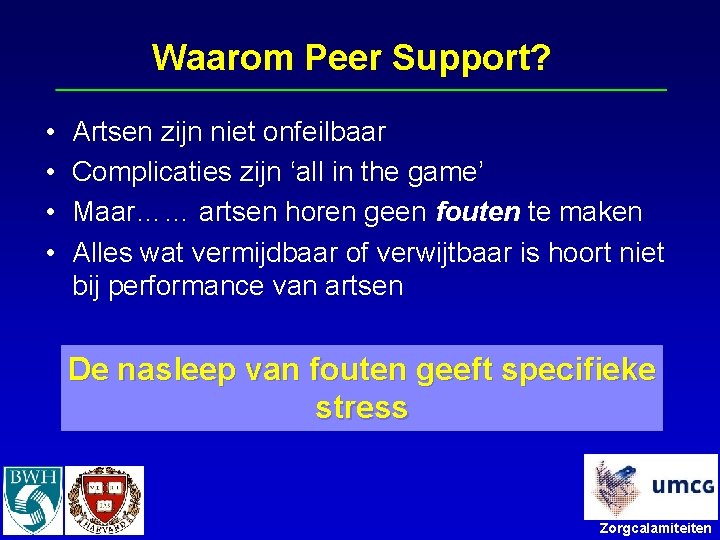 Waarom Peer Support? • • Artsen zijn niet onfeilbaar Complicaties zijn ‘all in the