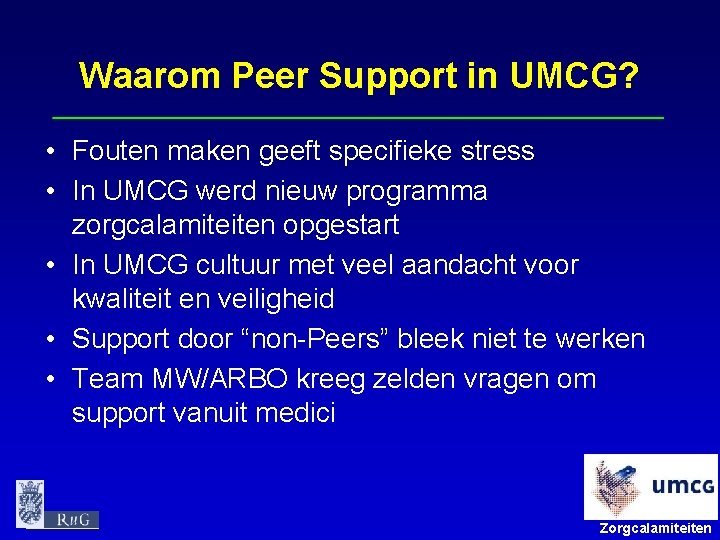 Waarom Peer Support in UMCG? • Fouten maken geeft specifieke stress • In UMCG