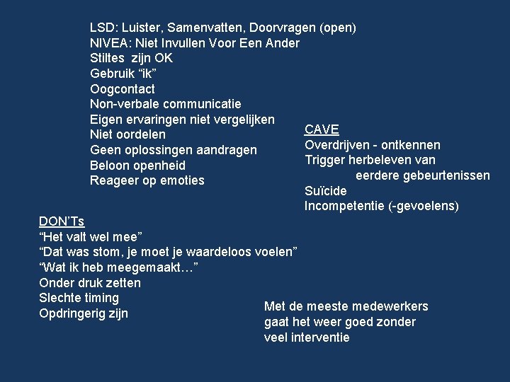 LSD: Luister, Samenvatten, Doorvragen (open) NIVEA: Niet Invullen Voor Een Ander Stiltes zijn OK