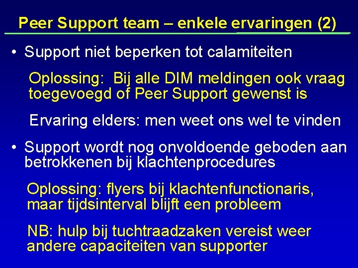 Peer Support team – enkele ervaringen (2) • Support niet beperken tot calamiteiten Oplossing: