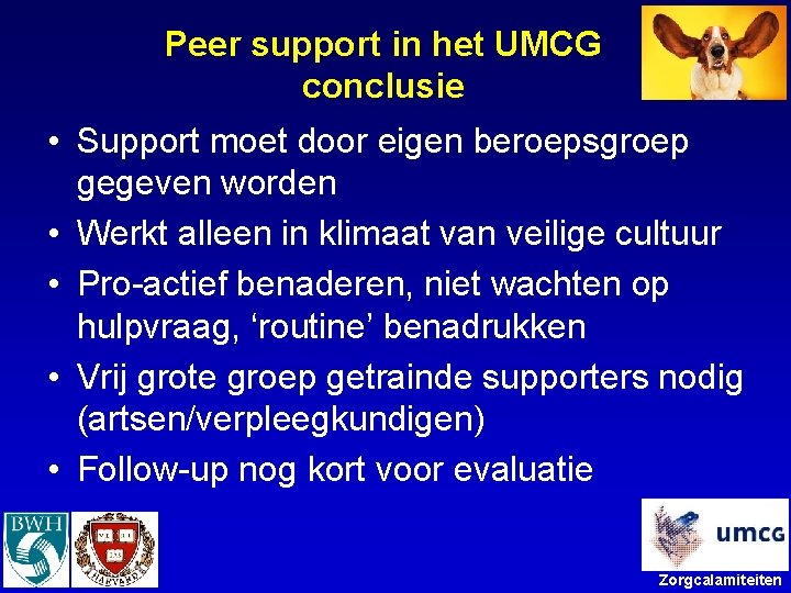 Peer support in het UMCG conclusie • Support moet door eigen beroepsgroep gegeven worden