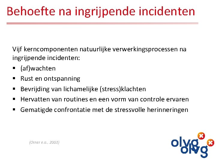 Samen bespreken Behoefte na ingrijpende incidenten Vijf kerncomponenten natuurlijke verwerkingsprocessen na ingrijpende incidenten: §