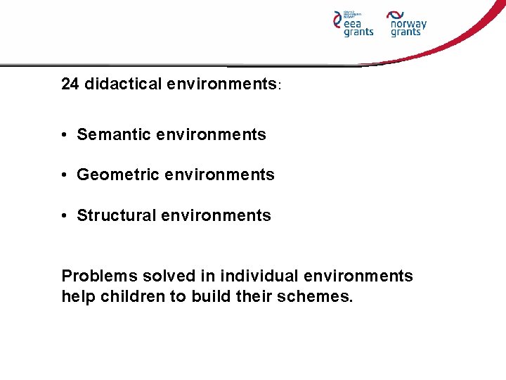 24 didactical environments: • Semantic environments • Geometric environments • Structural environments Problems solved