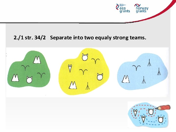 2. /1 str. 34/2 Separate into two equaly strong teams. 