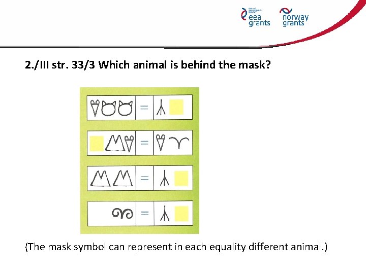 2. /III str. 33/3 Which animal is behind the mask? (The mask symbol can