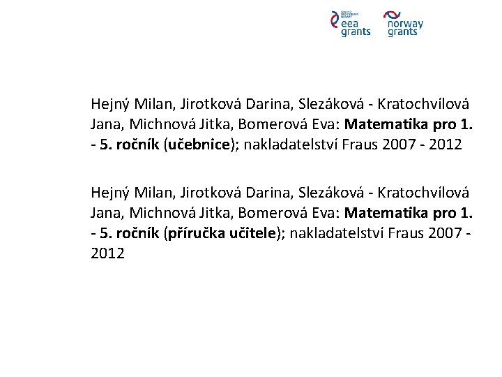 Hejný Milan, Jirotková Darina, Slezáková - Kratochvílová Jana, Michnová Jitka, Bomerová Eva: Matematika pro