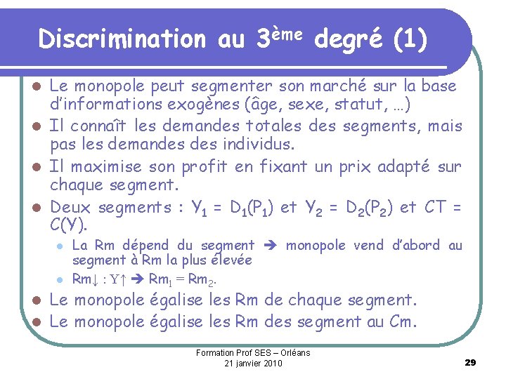 Discrimination au 3ème degré (1) Le monopole peut segmenter son marché sur la base