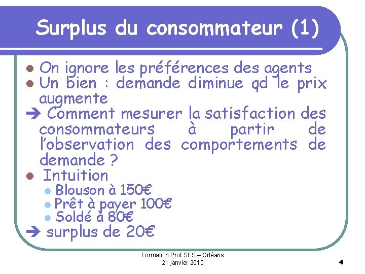 Surplus du consommateur (1) On ignore les préférences des agents Un bien : demande