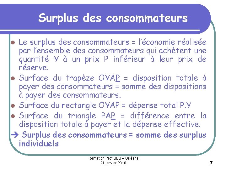 Surplus des consommateurs Le surplus des consommateurs = l’économie réalisée par l’ensemble des consommateurs