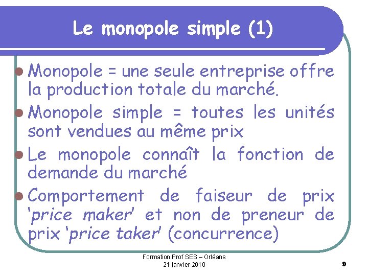 Le monopole simple (1) l Monopole = une seule entreprise offre la production totale