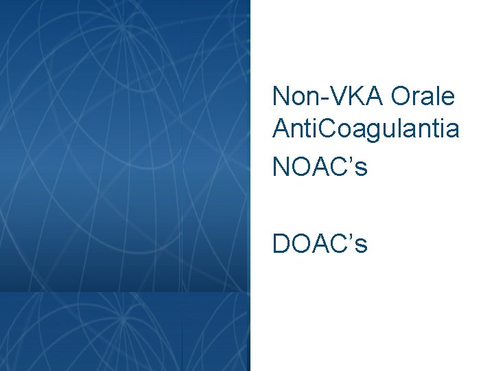 Non-VKA Orale Anti. Coagulantia NOAC’s DOAC’s 18 