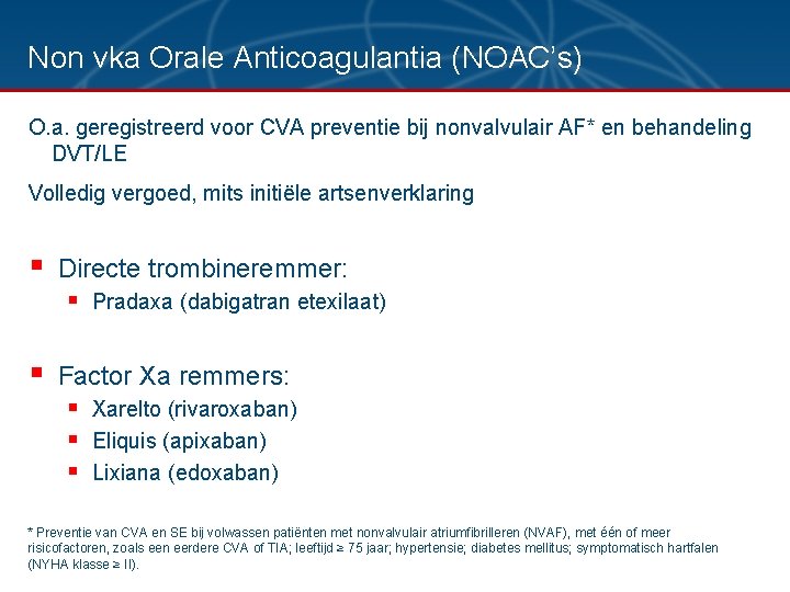 Non vka Orale Anticoagulantia (NOAC’s) O. a. geregistreerd voor CVA preventie bij nonvalvulair AF*