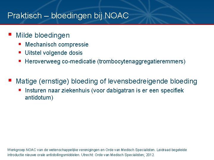 Praktisch – bloedingen bij NOAC § Milde bloedingen § § Mechanisch compressie Uitstel volgende