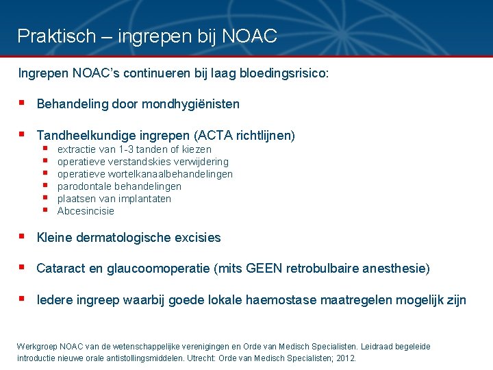 Praktisch – ingrepen bij NOAC Ingrepen NOAC’s continueren bij laag bloedingsrisico: § Behandeling door