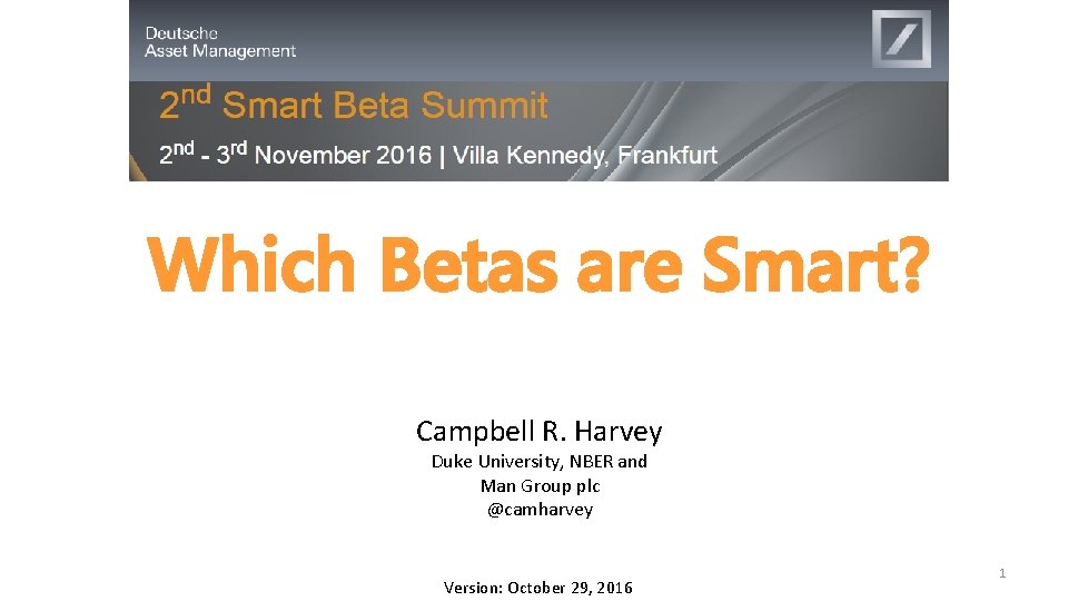 Which Betas are Smart? Campbell R. Harvey Duke University, NBER and Man Group plc