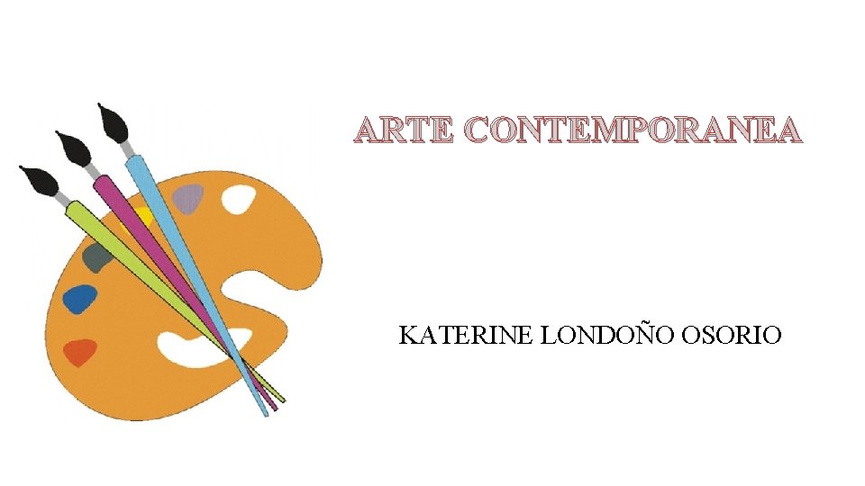 ARTE CONTEMPORANEA KATERINE LONDOÑO OSORIO 