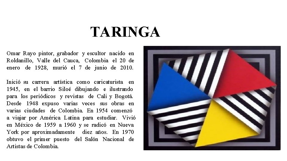 TARINGA Omar Rayo pintor, grabador y escultor nacido en Roldanillo, Valle del Cauca, Colombia