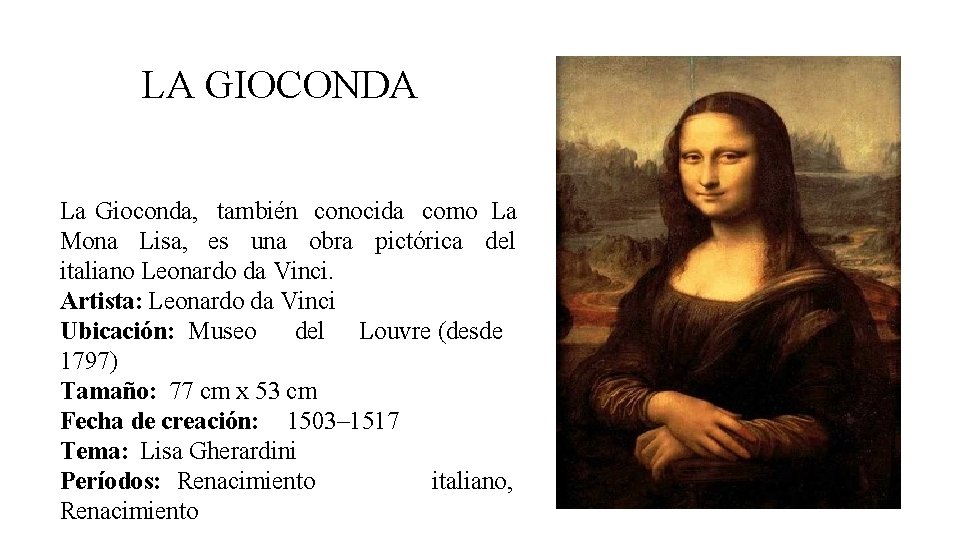 LA GIOCONDA La Gioconda, también conocida como La Mona Lisa, es una obra pictórica LA GIOCONDA La Gioconda, también conocida como La Mona Lisa, es una obra pictórica