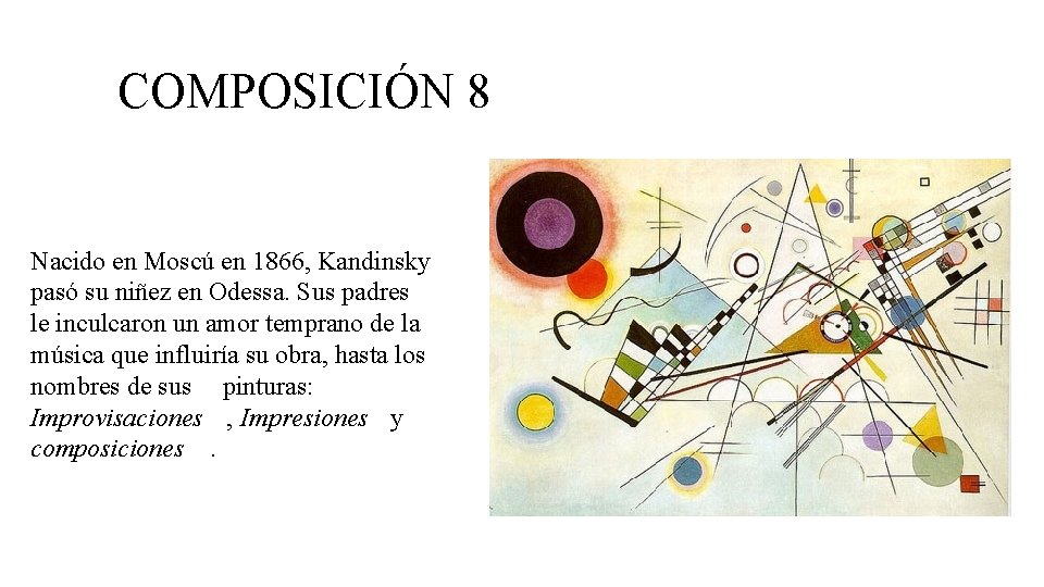 COMPOSICIÓN 8 Nacido en Moscú en 1866, Kandinsky pasó su niñez en Odessa. Sus