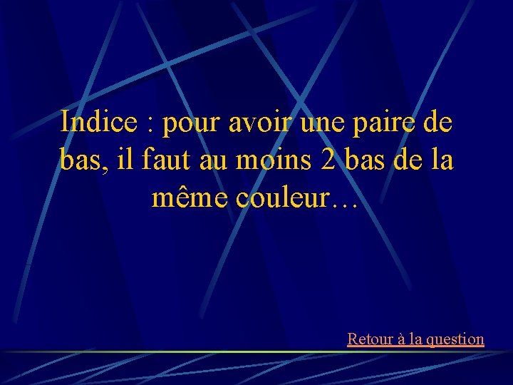 Indice : pour avoir une paire de bas, il faut au moins 2 bas