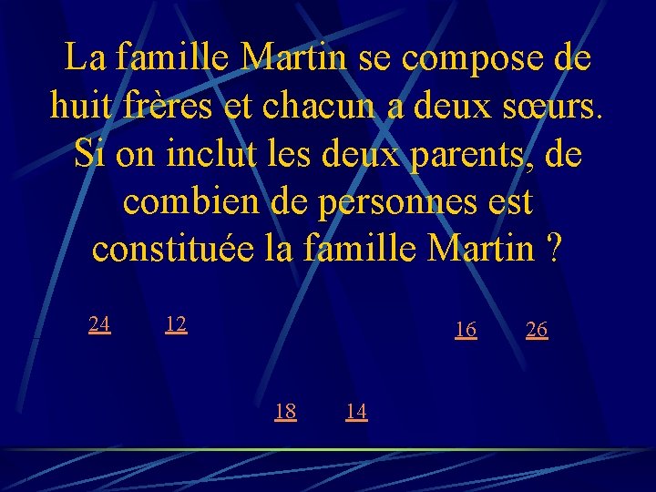 La famille Martin se compose de huit frères et chacun a deux sœurs. Si La famille Martin se compose de huit frères et chacun a deux sœurs. Si